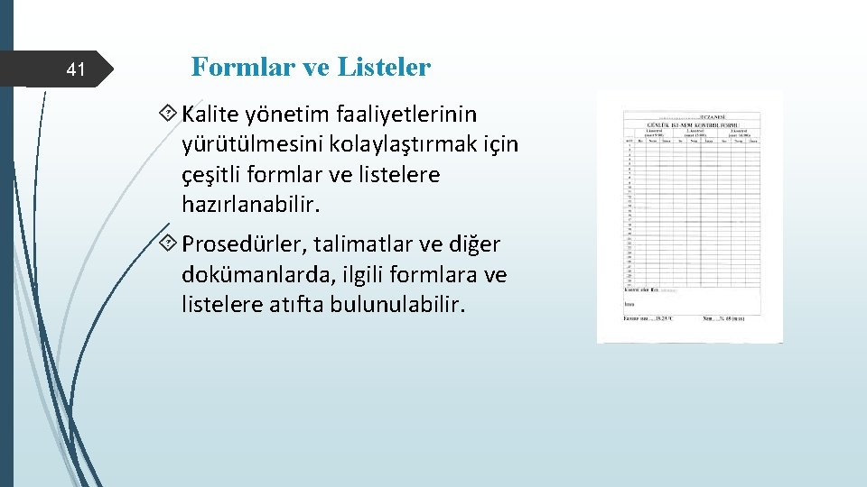 41 Formlar ve Listeler Kalite yönetim faaliyetlerinin yürütülmesini kolaylaştırmak için çeşitli formlar ve listelere