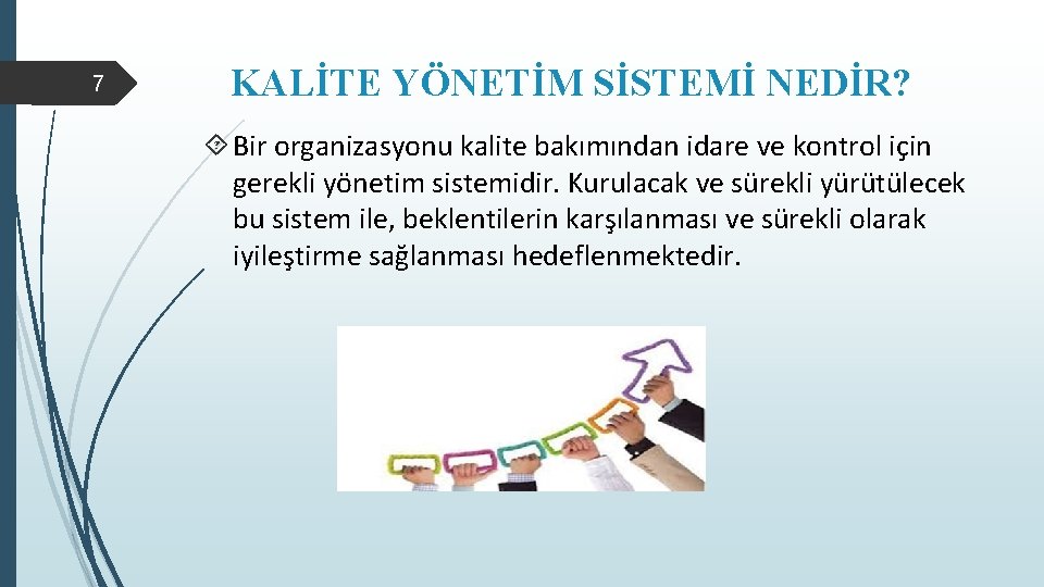 7 KALİTE YÖNETİM SİSTEMİ NEDİR? Bir organizasyonu kalite bakımından idare ve kontrol için gerekli