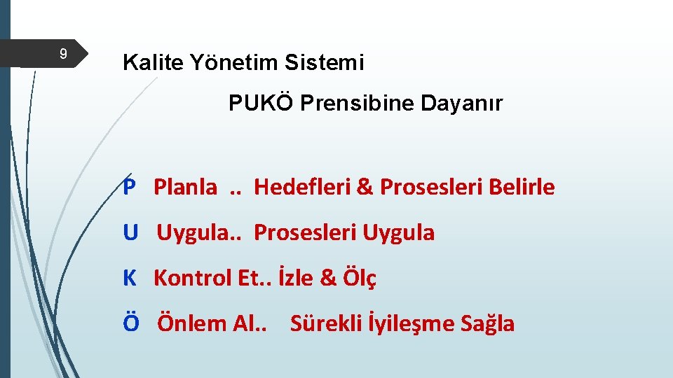 9 Kalite Yönetim Sistemi PUKÖ Prensibine Dayanır P Planla. . Hedefleri & Prosesleri Belirle