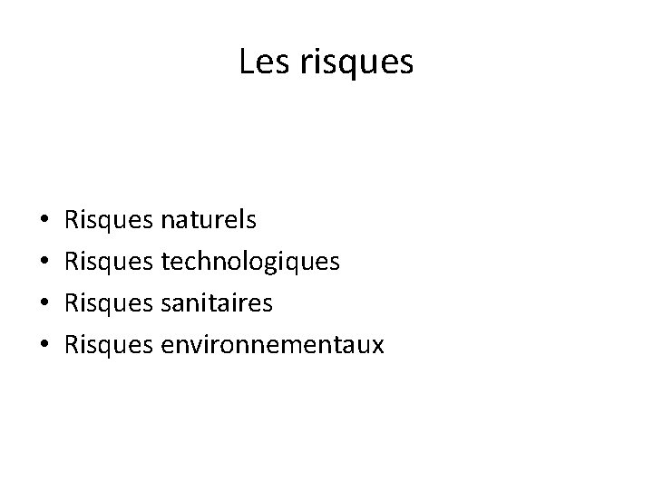 Les risques • • Risques naturels Risques technologiques Risques sanitaires Risques environnementaux Les risques • • Risques naturels Risques technologiques Risques sanitaires Risques environnementaux