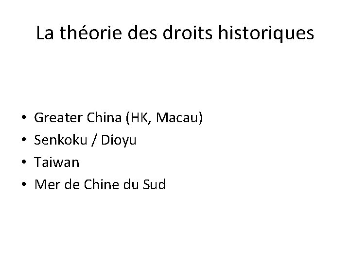La théorie des droits historiques • • Greater China (HK, Macau) Senkoku / Dioyu La théorie des droits historiques • • Greater China (HK, Macau) Senkoku / Dioyu