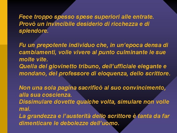 Fece troppo spesso spese superiori alle entrate. Provò un invincibile desiderio di ricchezza e