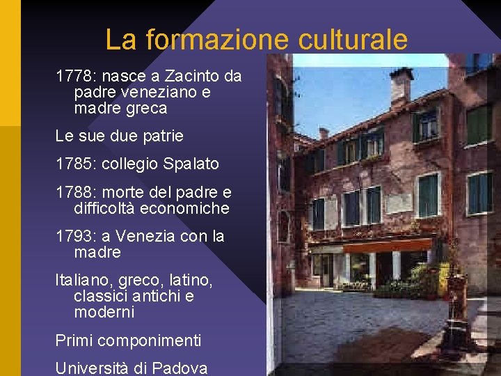 La formazione culturale 1778: nasce a Zacinto da padre veneziano e madre greca Le
