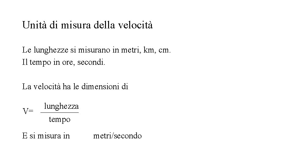 Unità di misura della velocità Le lunghezze si misurano in metri, km, cm. Il