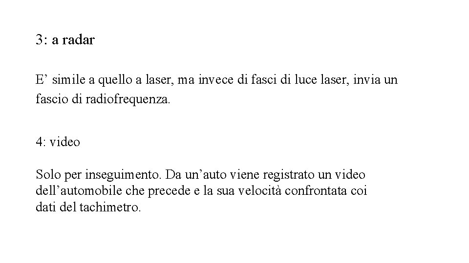 3: a radar E’ simile a quello a laser, ma invece di fasci di