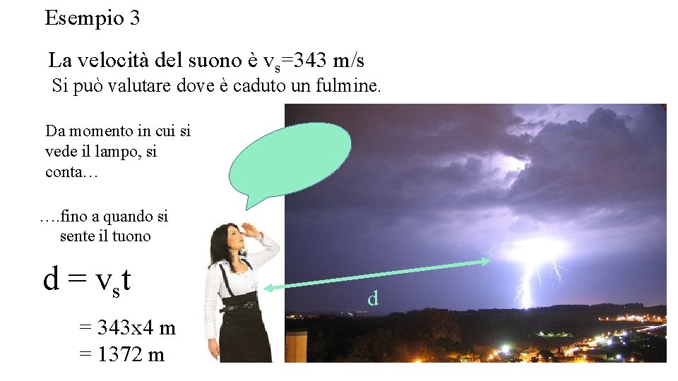 Esempio 3 La velocità del suono è vs=343 m/s Si può valutare dove è