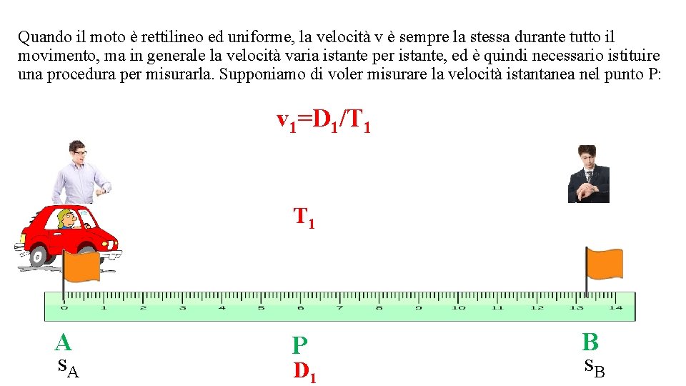 Quando il moto è rettilineo ed uniforme, la velocità v è sempre la stessa