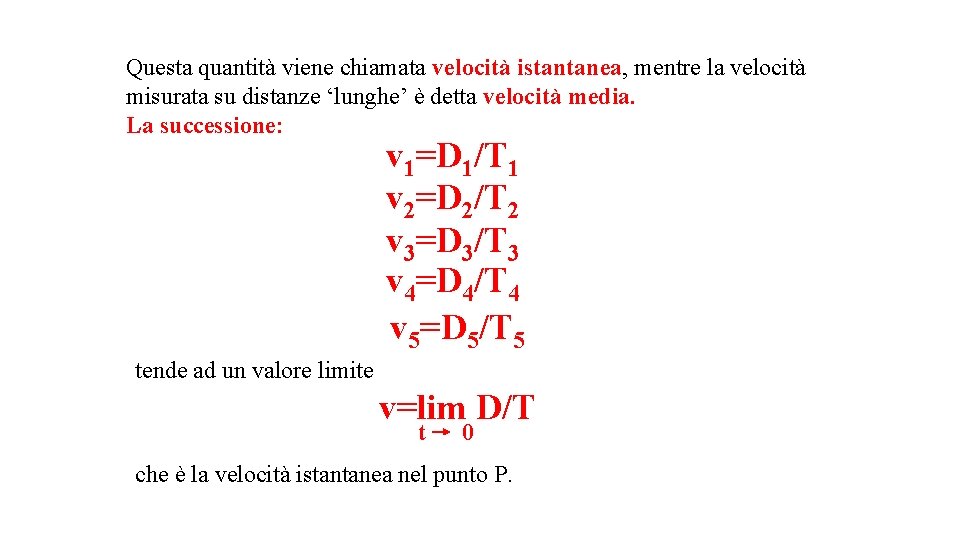 Questa quantità viene chiamata velocità istantanea, mentre la velocità misurata su distanze ‘lunghe’ è