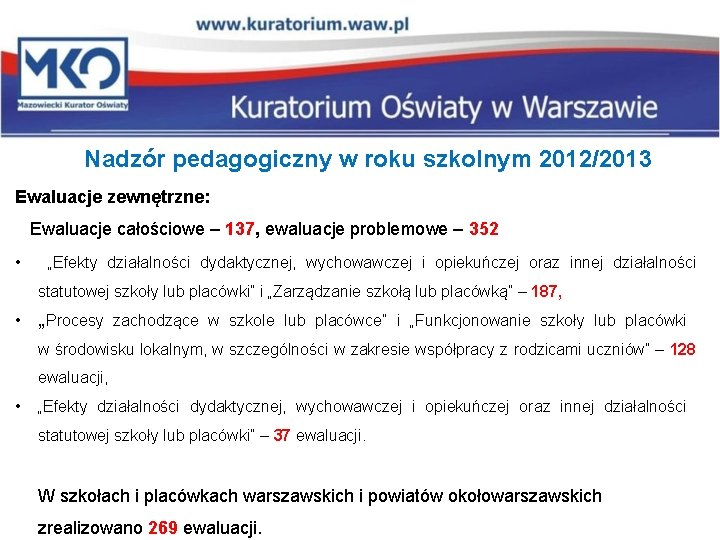 Nadzór pedagogiczny w roku szkolnym 2012/2013 Ewaluacje zewnętrzne: Ewaluacje całościowe – 137, ewaluacje problemowe