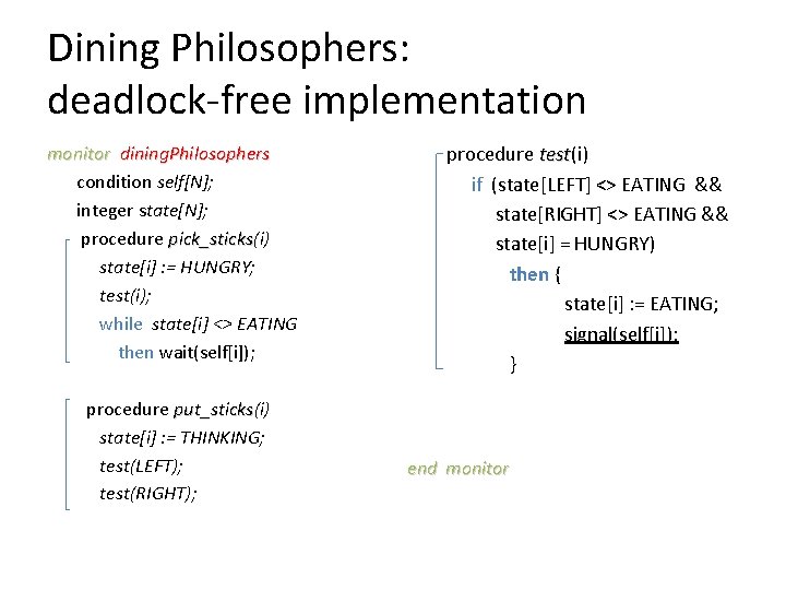 Dining Philosophers: deadlock-free implementation monitor dining. Philosophers condition self[N]; integer state[N]; procedure pick_sticks(i) pick_sticks