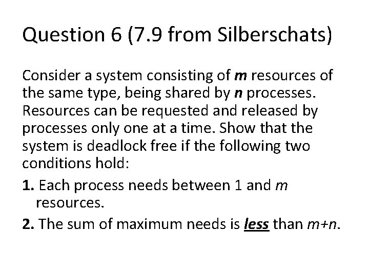 Question 6 (7. 9 from Silberschats) Consider a system consisting of m resources of