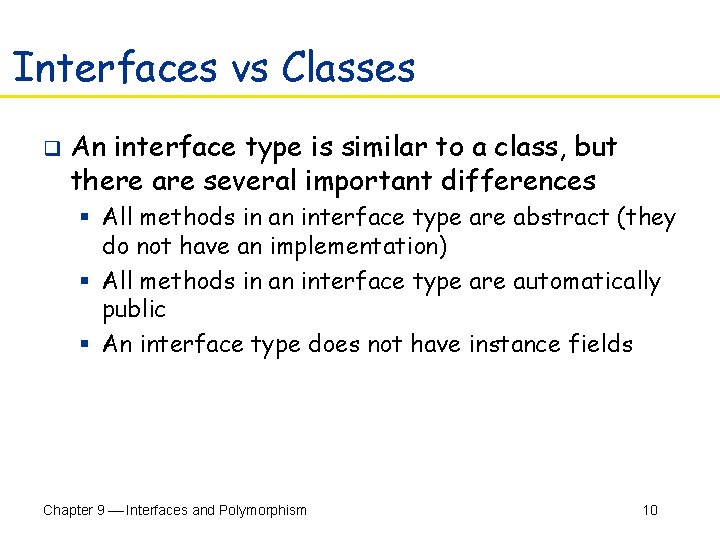Interfaces vs Classes q An interface type is similar to a class, but there