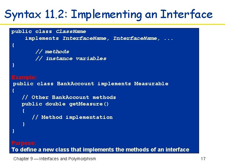 Syntax 11. 2: Implementing an Interface public class Class. Name implements Interface. Name, .