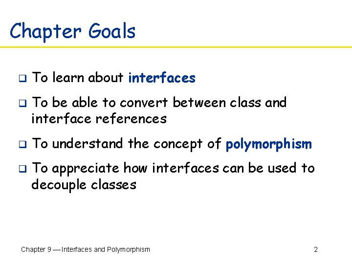 Chapter Goals q q To learn about interfaces To be able to convert between