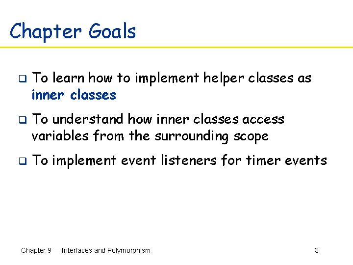 Chapter Goals q q q To learn how to implement helper classes as inner