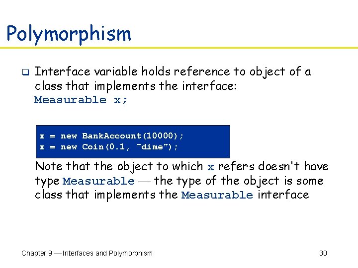 Polymorphism q Interface variable holds reference to object of a class that implements the