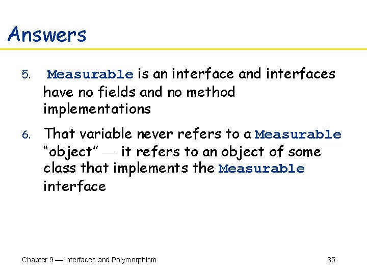 Answers 5. Measurable is an interface and interfaces have no fields and no method