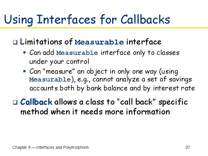 Using Interfaces for Callbacks q Limitations of Measurable interface § Can add Measurable interface