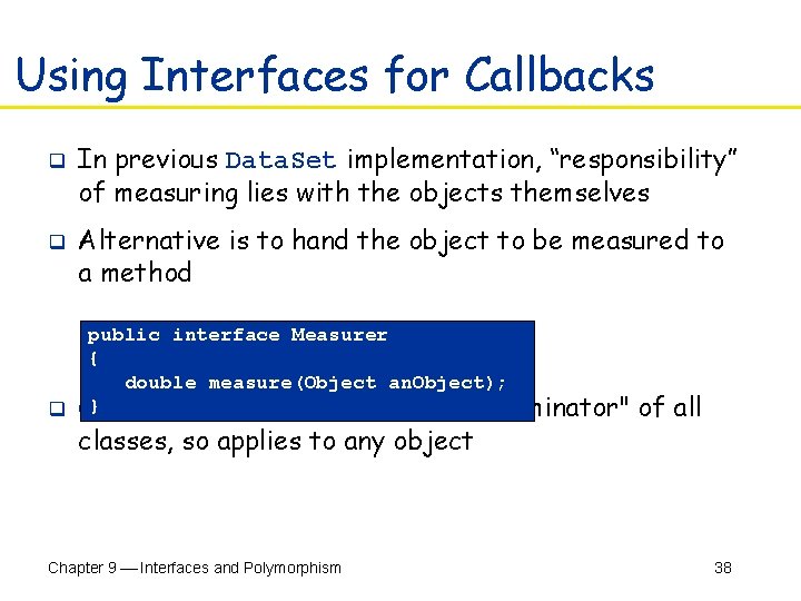 Using Interfaces for Callbacks q q In previous Data. Set implementation, “responsibility” of measuring