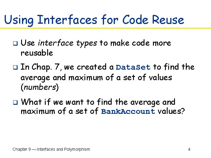 Using Interfaces for Code Reuse q q q Use interface types to make code