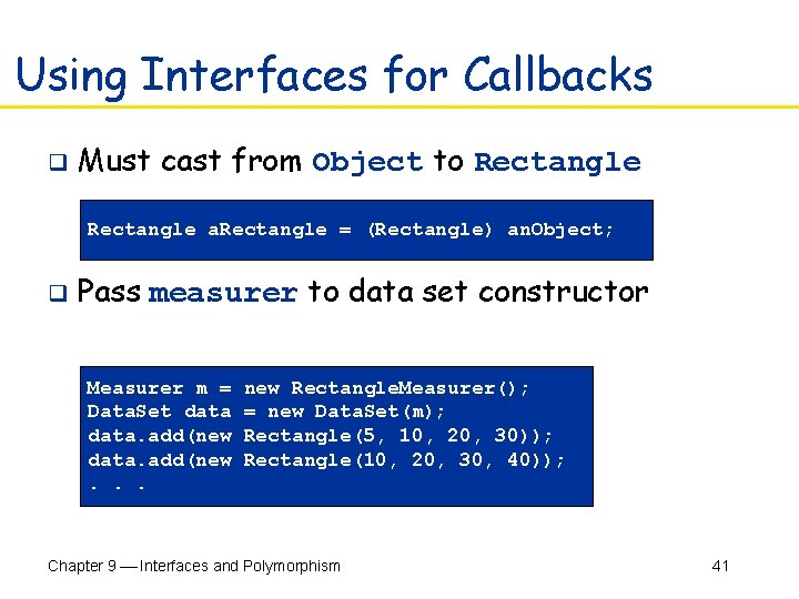 Using Interfaces for Callbacks q Must cast from Object to Rectangle a. Rectangle =