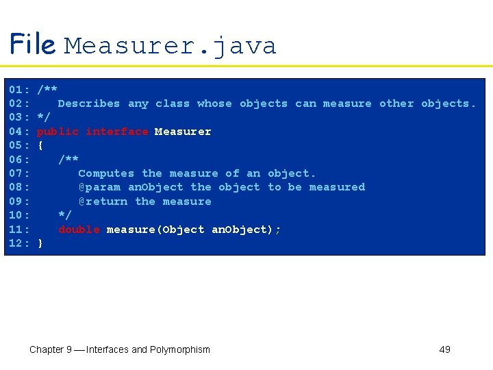 File Measurer. java 01: /** 02: Describes any class whose objects can measure other