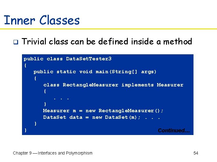 Inner Classes q Trivial class can be defined inside a method public class Data.