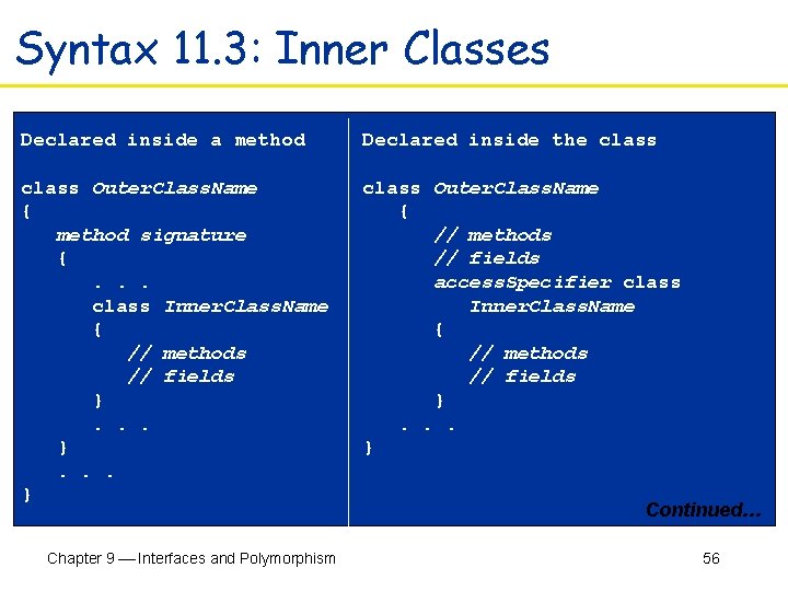 Syntax 11. 3: Inner Classes Declared inside a method Declared inside the class Outer.