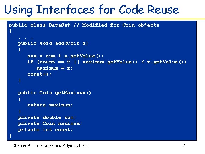 Using Interfaces for Code Reuse public class Data. Set // Modified for Coin objects