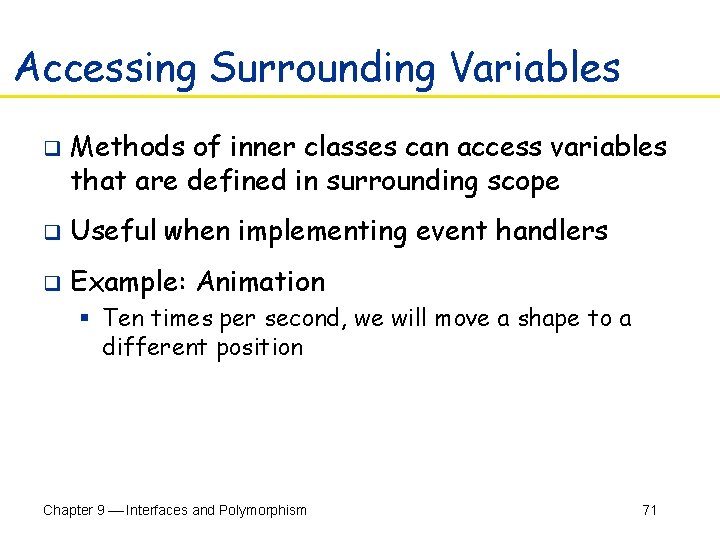 Accessing Surrounding Variables q Methods of inner classes can access variables that are defined
