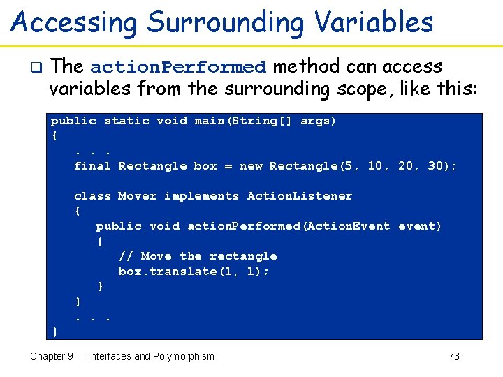Accessing Surrounding Variables q The action. Performed method can access variables from the surrounding