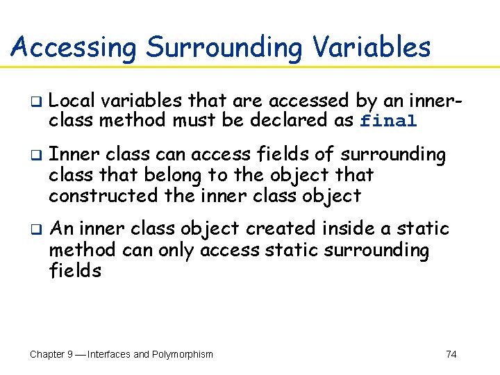 Accessing Surrounding Variables q q q Local variables that are accessed by an innerclass
