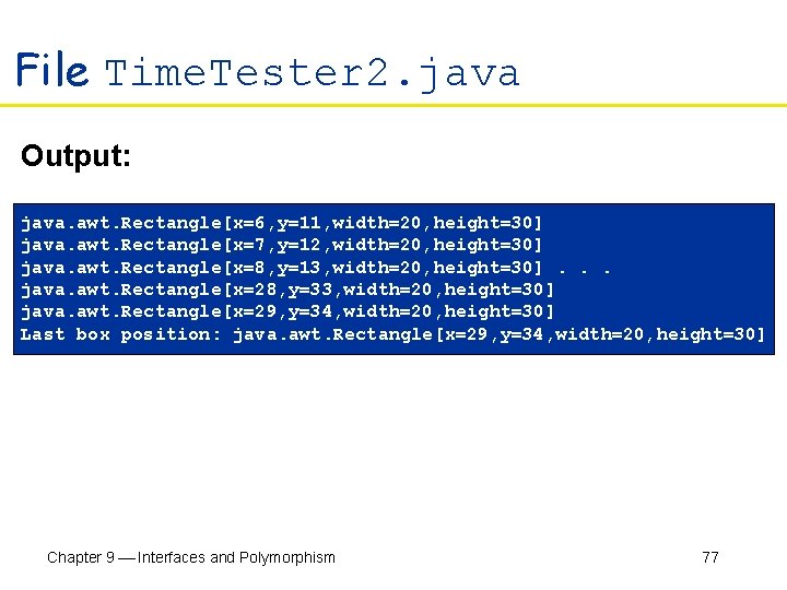 File Time. Tester 2. java Output: java. awt. Rectangle[x=6, y=11, width=20, height=30] java. awt.