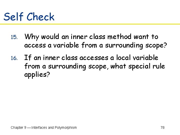 Self Check 15. Why would an inner class method want to access a variable