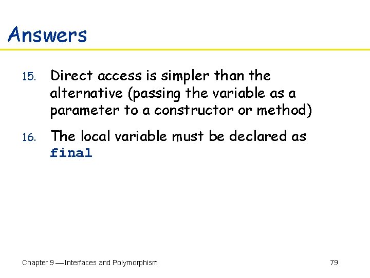 Answers 15. Direct access is simpler than the alternative (passing the variable as a