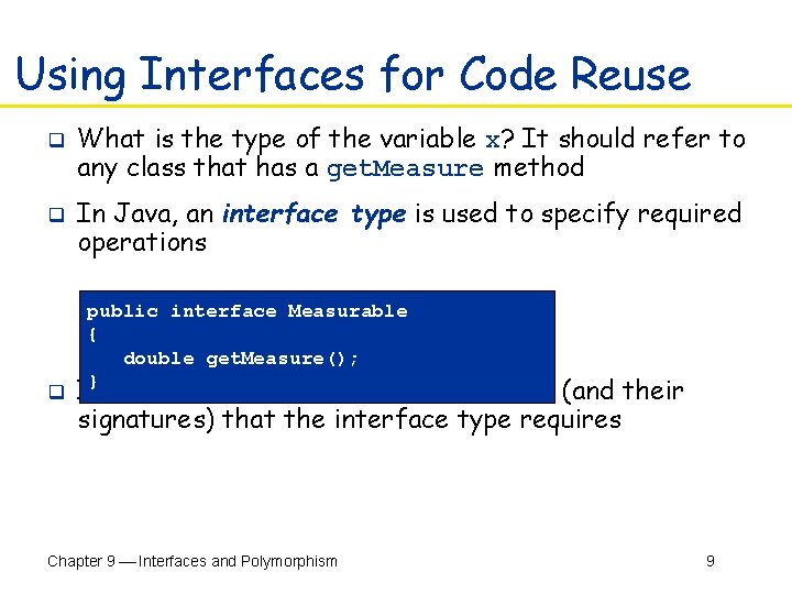 Using Interfaces for Code Reuse q q q What is the type of the