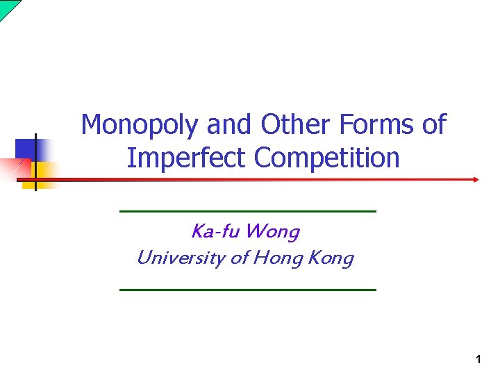 Monopoly and Other Forms of Imperfect Competition Ka-fu Wong University of Hong Kong 1