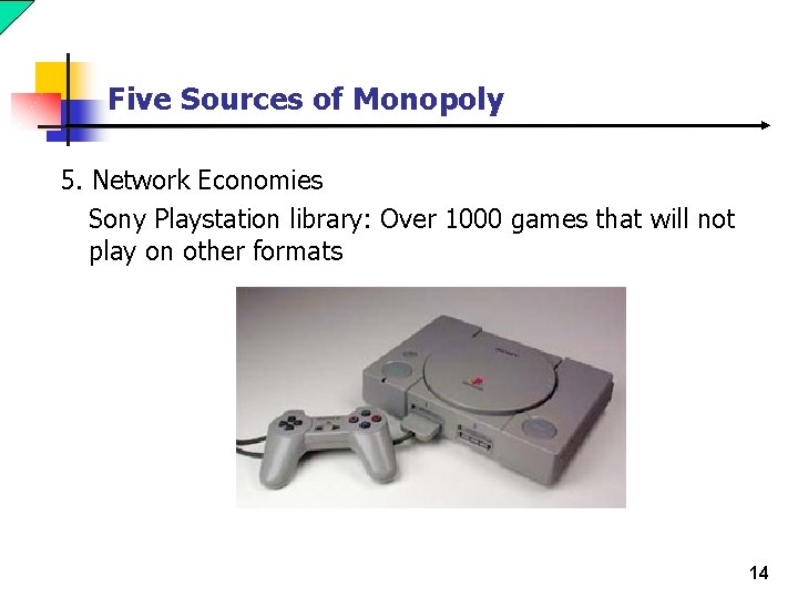 Five Sources of Monopoly 5. Network Economies Sony Playstation library: Over 1000 games that