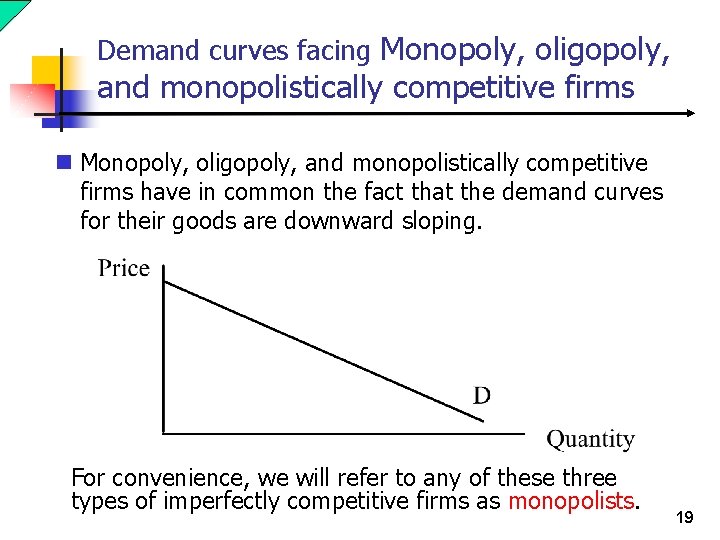 Demand curves facing Monopoly, oligopoly, and monopolistically competitive firms n Monopoly, oligopoly, and monopolistically