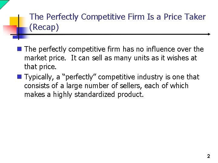 The Perfectly Competitive Firm Is a Price Taker (Recap) n The perfectly competitive firm