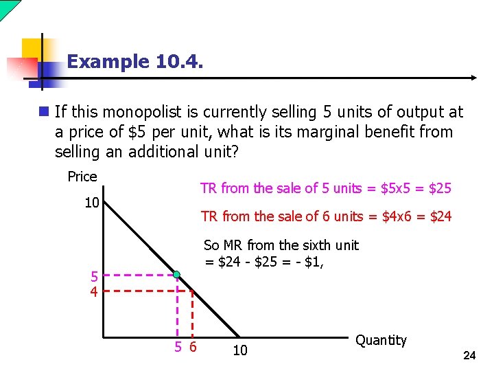 Example 10. 4. n If this monopolist is currently selling 5 units of output