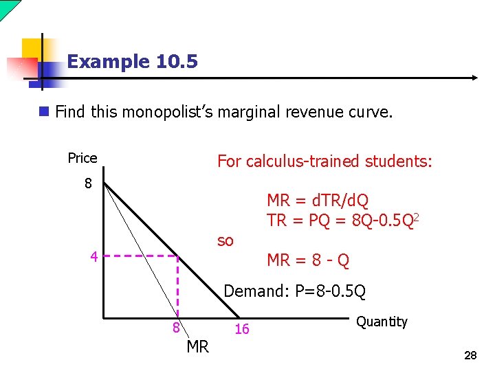 Example 10. 5 n Find this monopolist’s marginal revenue curve. Price For calculus-trained students: