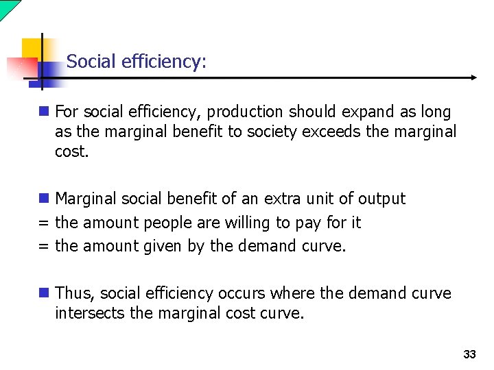 Social efficiency: n For social efficiency, production should expand as long as the marginal