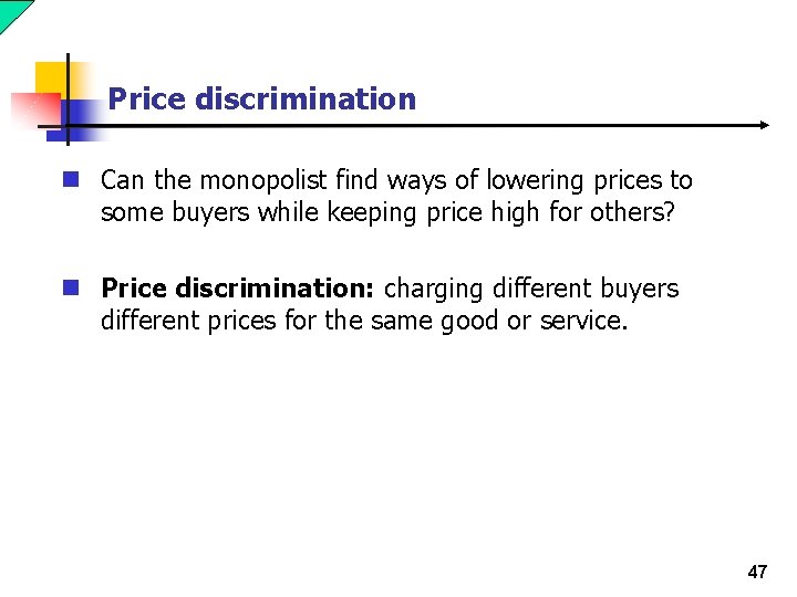 Price discrimination n Can the monopolist find ways of lowering prices to some buyers