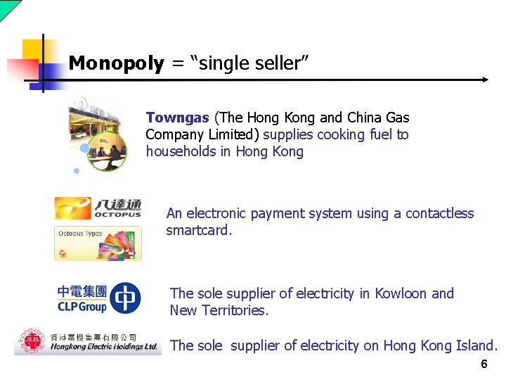 Monopoly = “single seller” Towngas (The Hong Kong and China Gas Company Limited) supplies