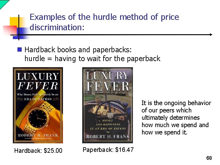 Examples of the hurdle method of price discrimination: n Hardback books and paperbacks: hurdle