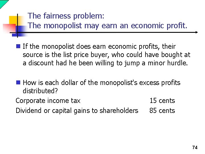 The fairness problem: The monopolist may earn an economic profit. n If the monopolist