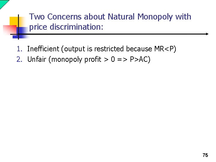Two Concerns about Natural Monopoly with price discrimination: 1. Inefficient (output is restricted because