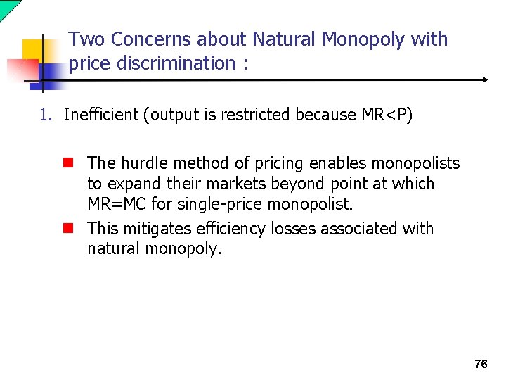 Two Concerns about Natural Monopoly with price discrimination : 1. Inefficient (output is restricted