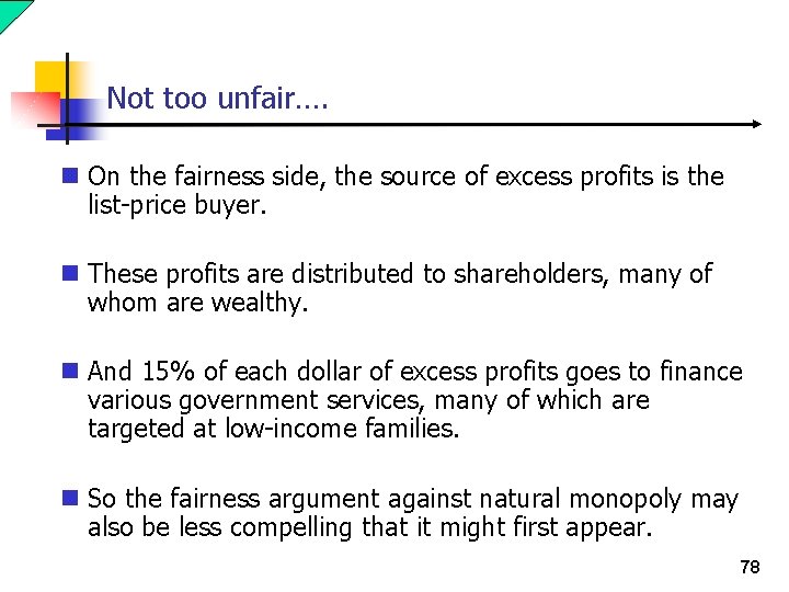 Not too unfair…. n On the fairness side, the source of excess profits is